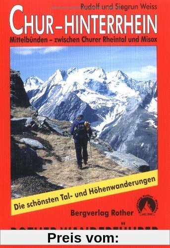 Chur - Hinterrhein: Mittelbünden - zwischen Churer Rheintal und Misox. Die schönsten Tal- und Höhenwanderungen. 50 ausgewählte Wanderungen zwischen ... und Misox. 50 ausgewählte Wanderungen